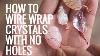 How To Wire Wrap Crystals And Stones Without Holes Pendants Day 6 Of 7