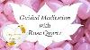 Rose Quartz Guided Meditation Improved Audio Version Stone Of Unconditional Love